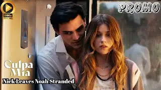 Nick Leaves Noah Stranded | Culpa M&iacute;a | Prime Video Updated Release Date, Cast, Everything We Know