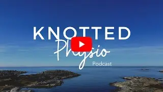 Knotted Physio Podcast S2 E12 Sitting delimas and boat riding