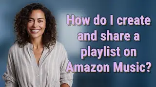 How do I create and share a playlist on Amazon Music?