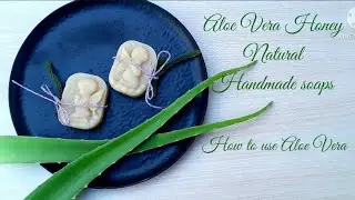 Aloe Vera Honey Natural Handmade soaps | How to extract Aloe vera gel | Removal of Aloe vera Poison