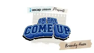 Brandy Haze | ASCAP Urban Presents: On the Come Up
