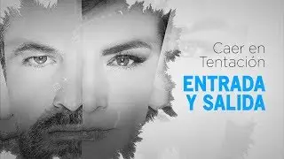 Caer en tentación ENTRADA y SALIDA