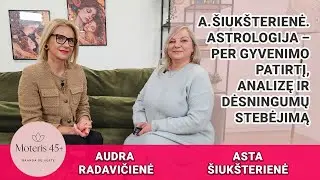 Moterims 45+:  Astrologija –  per gyvenimo patirtį, analizę ir dėsningumų stebėjimą