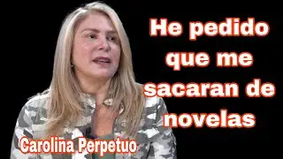 CAROLINA PERPETUO ¨PEDI QUE ME SACARAN DE ALGUNAS NOVELAS¨ #LosExitosos