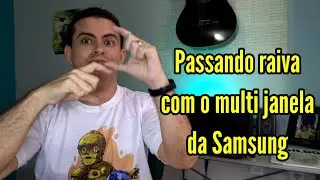 Passando raiva com o multi janela da Samsung!