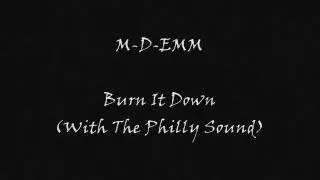M-D-Emm - Burn It Down (With The Philly Sound)