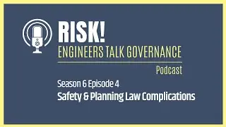 Safety & Planning Law Complications | Risk! Engineers Talk Governance Podcast