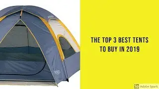The Top 3 Best Tents To Buy In 2019 - Tents Reviews