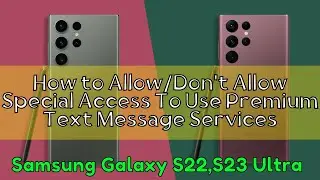 How to Allow/Don't Allow Special Access To Use Premium Text Message Services Samsung S22,S23 Ultra