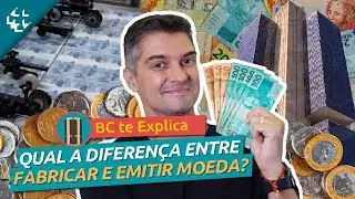 BC te Explica #109 - Qual a diferen&ccedil;a entre fabricar e emitir moeda?