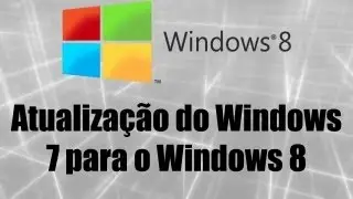 Windows 8 - Atualização do Windows 7 para o Windows 8