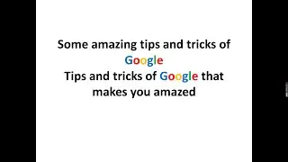 Some tips and tricks of google that makes you amazed..