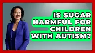 Is Sugar Harmful For Children With Autism? - Answers About Autism
