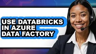 How to Use Databricks in Azure Data Factory - Full Guide