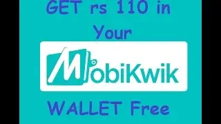 Get Rs 110 in Mobikwik Wallet Totally Free