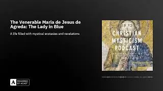 The Venerable Maria de Jesus de Agreda: The Lady in Blue