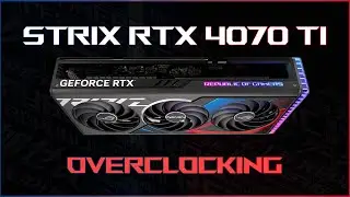 Overclocking the ROG Strix 4070 Ti