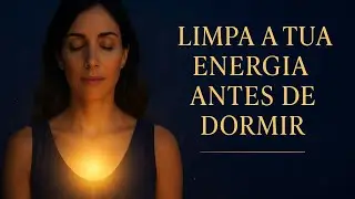 🌙 Limpa a Tua Energia Antes de Dormir – Meditação Guiada de Purificação Noturna ✨