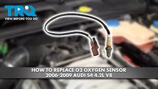 How to Replace O2 Oxygen Sensor 2006-2009 Audi S4 4.2L V8