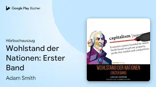 &bdquo;Wohlstand der Nationen: Erster Band&ldquo; von Adam Smith&nbsp;&middot; H&ouml;rbuchauszug