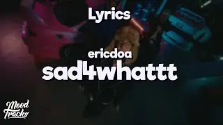 ericdoa - sad4whattt (Lyrics)