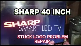 SHARP 40 INCH SMART LED TV STUCK LOGO PROBLEM REPAIR MODEL NO. LC-40SA5500X