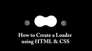 How to Create a Loader using HTML & CSS
