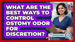 What Are The Best Ways To Control Ostomy Odor For Discretion? - Colon Health Channel