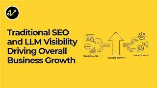 Traditional SEO and LLM Visibility Driving Overall Business Growth