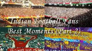 Indian Football Fans- Best Moments (Part 2)
