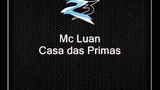 Mc Luan - Casa das Primas { Lan&ccedil;amento 2O12 }