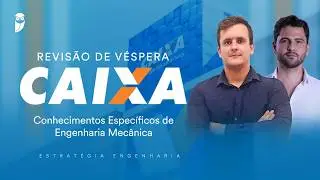 Revisão de Véspera Caixa - Parte I - Conhecimentos Específicos de Engenharia Mecânica