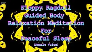 Floppy Ragdoll Guided Body Relaxation Meditation For Peaceful Sleep &ndash; Female Voice