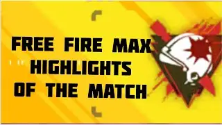 FREE FIRE MAX HIGHLIGHTS OF THE MATCH