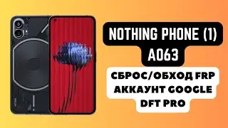 NOTHING PHONE (1). FRP! Сброс/обход аккаунта гугл google. Custom loader. DFT Pro