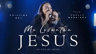 Cristina Mel - Me Levantou Jesus | feat. Chélly Medeiros (Ao Vivo no Sertão)