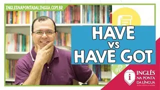 Have vs Have Got: qual a diferença?