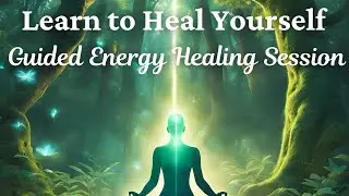 Guided Energy Healing Session | Learn to Heal Yourself