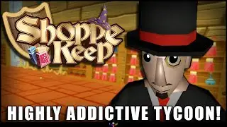 This First Person Shop-keeping Tycoon IS THE BEST! | Shoppe Keep