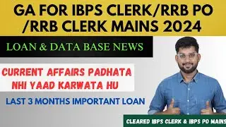 Last Three Month Loan & Data Base Current Affairs..GA FOR IBPS CLERK/RRB PO/RRB CLERK MAINS 2024