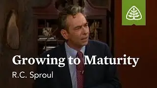 Growing to Maturity: Developing Christian Character with R.C. Sproul