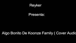 Reyker La Nota Musical - Algo Bonito X Koonze Family (Cover Audio ) #MUSICA