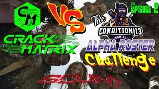 [CHALLENGE ACCEPTED] Ep2 Crack Matrix vs Condition 13's Alpha Roster Survival Challenge