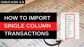 2022 Tutorial: How to Map a CSV File with Single Column for Transactions in GnuCash (Beginners)