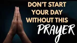 DON’T START YOUR DAY WITHOUT THIS PRAYER