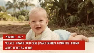 SOLVED: Hawaii Cold Case | Marx Barnes, 6 Months | Found Alive After 34 Years