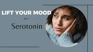How to Lift Your Mood Naturally - With Serotonin