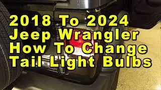 2018 To 2024 Jeep Wrangler How To Change Tail Light Bulbs Brake & Turn Signal & Reverse Part Numbers