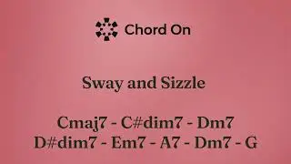 Sway and Sizzle Cmaj7   C#dim7   Dm7   D#dim7   Em7   A7   Dm7   G7