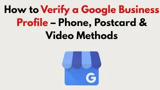 How to Verify a Google Business Profile 2026 &ndash; Phone, Postcard & Video Methods